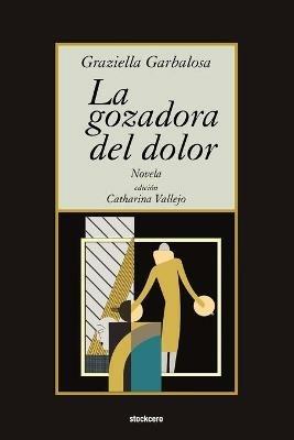 La Gozadora Del Dolor - Graziella Garbalosa - cover
