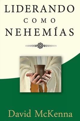 Liderando como Nehemias: Liderazgo significativo - David McKenna - cover