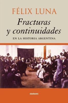 Fracturas Y Continuidades En La Historia Argentina - Felix Luna - cover