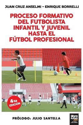 Proceso Formativo del Futbolista Infantil Y Juvenil Hasta El Futbol Profesional - Juan Cruz Anselmi,Enrique Borrelli - cover