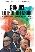 Adn del Futbol Ofensivo: El Legado de de Guardiola, Bielsa, Van Gaal, Cruyff Y Michels