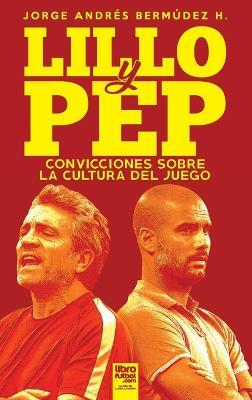 Lillo Y Pep: Convicciones Sobre La Cultura del Juego - Jorge Andres Bermudez Hernandez - cover