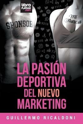 La Pasion Deportiva del Nuevo Marketing - Guillermo Ricaldoni - cover