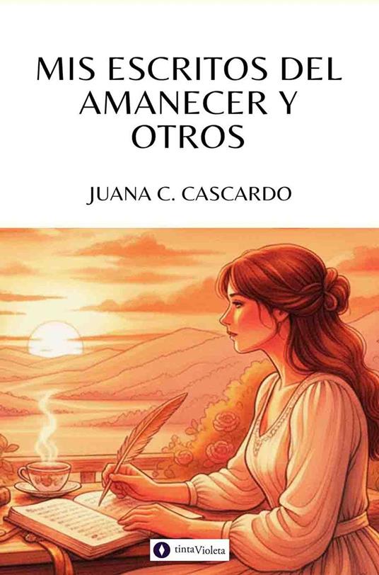 Mis escritos del amanecer y otros - Andrea Armesto,Juana C. Cascardo,Juan Carlos Vejo - ebook