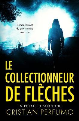 Le collectionneur de fleches - Cristian Perfumo - cover
