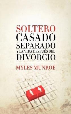 Soltero, Casado, Separado y La Vida Despues del Divorcio - Myles Munroe,Zondervan Publishing - cover