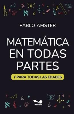 Matemática en todas partes: y para todas las edades - Pablo Amster - cover