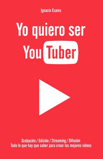 Yo quiero ser YouTuber - IGNACIO ESAINS - ebook