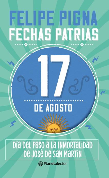 Fechas patrias. 17 de agosto - Planeta Lector - Felipe Pigna - ebook