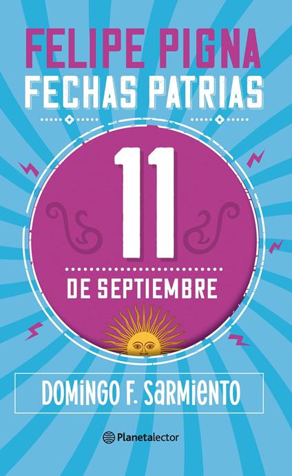 Fechas patrias. 11 de septiembre - Planeta Lector - Felipe Pigna - ebook