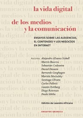 Vida Digital De Los Medios Y La Comunicación, La - Alejandro Álvarez Nobell,Martín Becerra,Daniel Dessein - cover