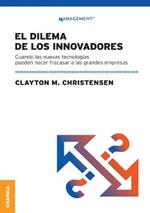 Dilema De Los Innovadores (Nueva Edicion): Cuando Las Nuevas Tecnologias Pueden Hacer Fracasar A Las Grandes Empresas