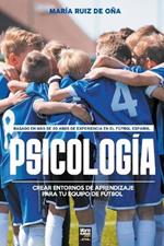 Psicologia, basada en mas de 20 anos de psicologia en el futbol espanol: Crear entornos de aprendizaje para tu equipo de futbol