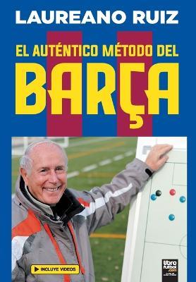 El autentico metodo del Barca - Laureano Ruiz - cover