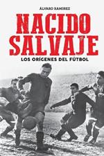 Nacido salvaje: los origenes del futbol