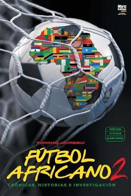 Futbol africano II: cronicas, historias e investigacion - Francisco Jauregui - cover