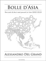 Bolle d'Asia. Racconti di dieci anni passati in Asia (2002-2012)