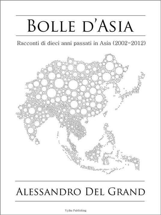 Bolle d'Asia. Racconti di dieci anni passati in Asia (2002-2012) - Alessandro Del Grand - ebook