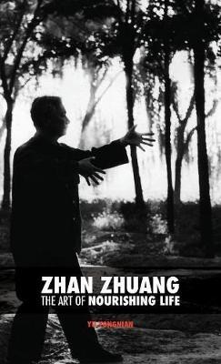 Zhan Zhuang: The Art of Nourishing Life - Yong Nian Yu - cover
