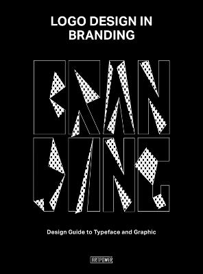 Logo Design in Branding: Design Guide to Typeface and Graphic - Artpower International Publishers - cover