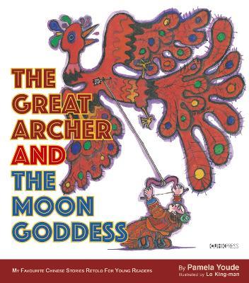 The Great Archer and the Moon Goddess: My Favourite Chinese Stories Series - Pamela Youde - cover