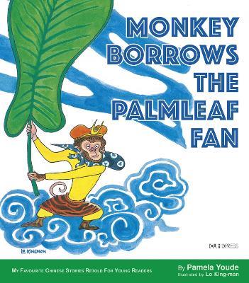Monkey Borrows the Palmleaf Fan: My Favourite Chinese Stories Series - Pamela Youde - cover