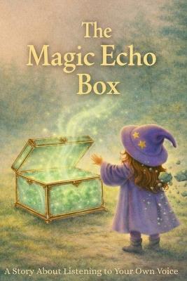 The Magic Echo Box: A Picture Book for Sensitive Children Who Worry Too Much About Others (Trilingual Edition) - Eunice Chan - cover
