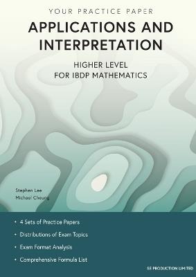 Applications and Interpretation Higher Level for IBDP Mathematics: Your Practice Paper - Stephen Lee,Michael Cheung - cover