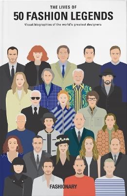The Lives of 50 Fashion Legends: Visual biographies of the world's greatest designers - Fashionary - cover