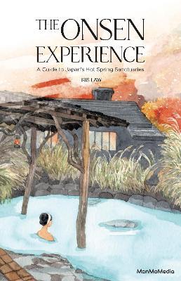 The Onsen Experience: A Guide to Japan's Hot Spring Sanctuaries - Iris Law - cover