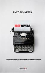 Infamia. L'informazione tra manipolazione e repressione