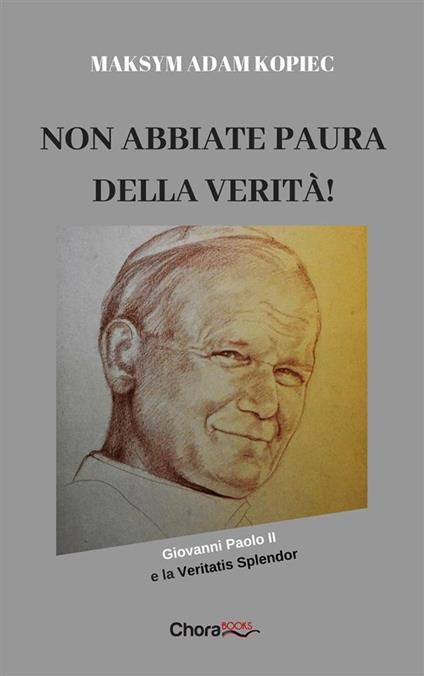 Non abbiate paura della verità! - Maksym Adam Kopiec - ebook