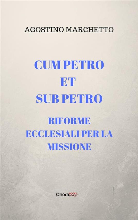 Cum Petro et sub Petro. Riforme ecclesiali per la missione - Agostino Marchetto - ebook