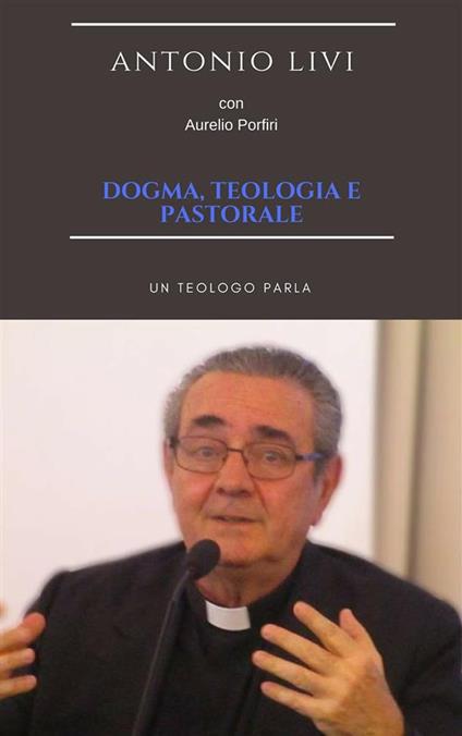 Dogma, teologia e pastorale - Riccardo Cascioli,Antonio Livi - ebook