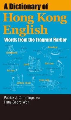 A Dictionary of Hong Kong English - Words from the Fragrant Harbor - Patrick Cummings,Hans-georg Wolf - cover
