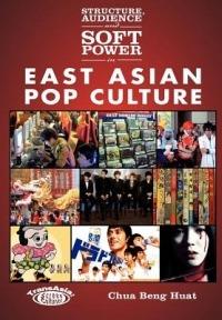 Structure, Audience, and Soft Power in East Asian Pop Culture - Beng Huat Chua - cover