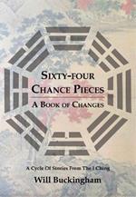 Sixty-Four Chance Pieces: A Book of Changes