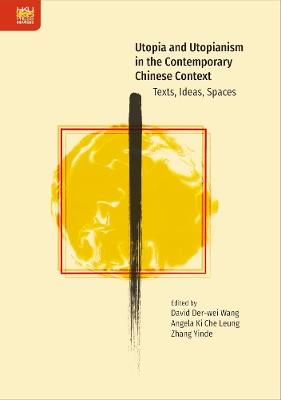 Utopia and Utopianism in the Contemporary Chinese Context: Texts, Ideas, Spaces - cover