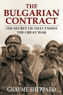 The Bulgarian Contract: The secret lie that ended the Great War - Graeme Sheppard - cover