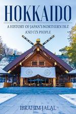 Hokkaido: A History of Japan's Northern Isle and its People