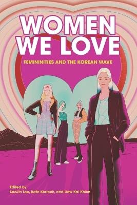 Women We Love: Femininities and the Korean Wave - cover