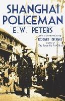 Shanghai Policeman: With a New Foreword by Robert Bickers - E W Peters - cover
