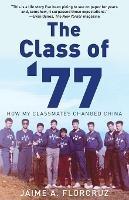 The Class of '77: How My Classmates Changed China - Jaime Florcruz - cover