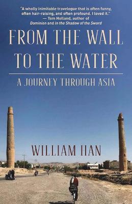 From the Wall to the Water: A Journey Through Asia - William Han - cover