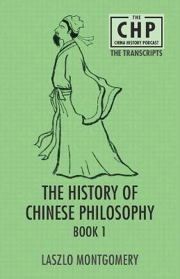 The History of Chinese Philosophy Book 1 - Laszlo Montgomery - cover
