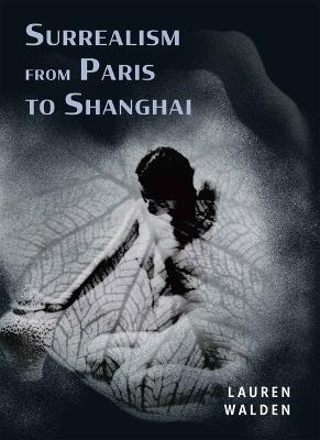 Surrealism from Paris to Shanghai - Lauren Walden - cover