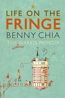 Life on the Fringe: The Almost Naked Memoir - Benny Chia - cover
