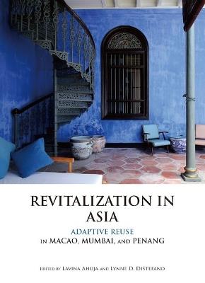 Revitalization in Asia: Adaptive Reuse in Macao, Mumbai, and Penang - cover