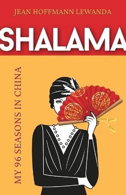 Shalama: My 96 Seasons in China - Jean Hoffmann Lewanda - cover