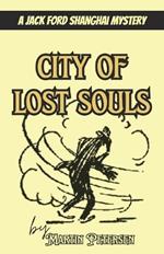 City of Lost Souls: A Jack Ford Shanghai Mystery